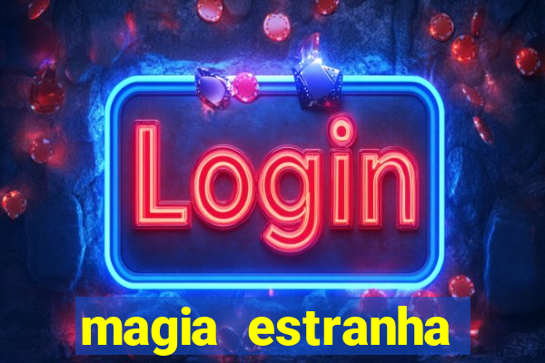 magia estranha filme completo dublado online